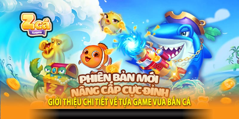 Giới thiệu chi tiết về tựa game Vua Bắn Cá