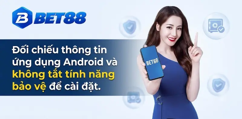 Đối chiếu thông tin ứng dụng Android và không tắt tính năng bảo vệ để cài đặt.