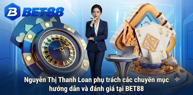 Nguyễn Thị Thanh Loan phụ trách các chuyên mục hướng dẫn và đánh giá tại BET88